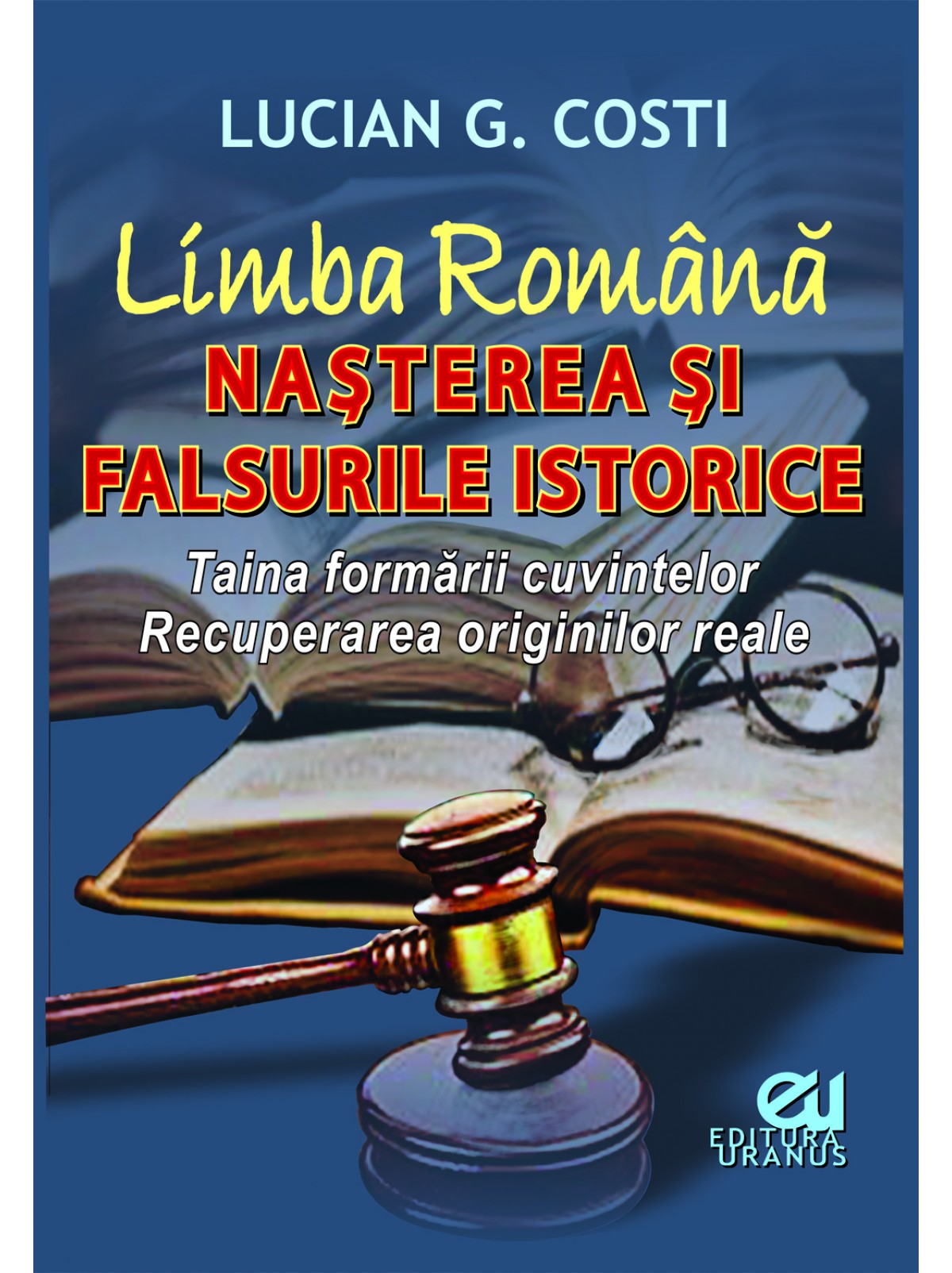  Limba română. Nașterea și falsurile istorice