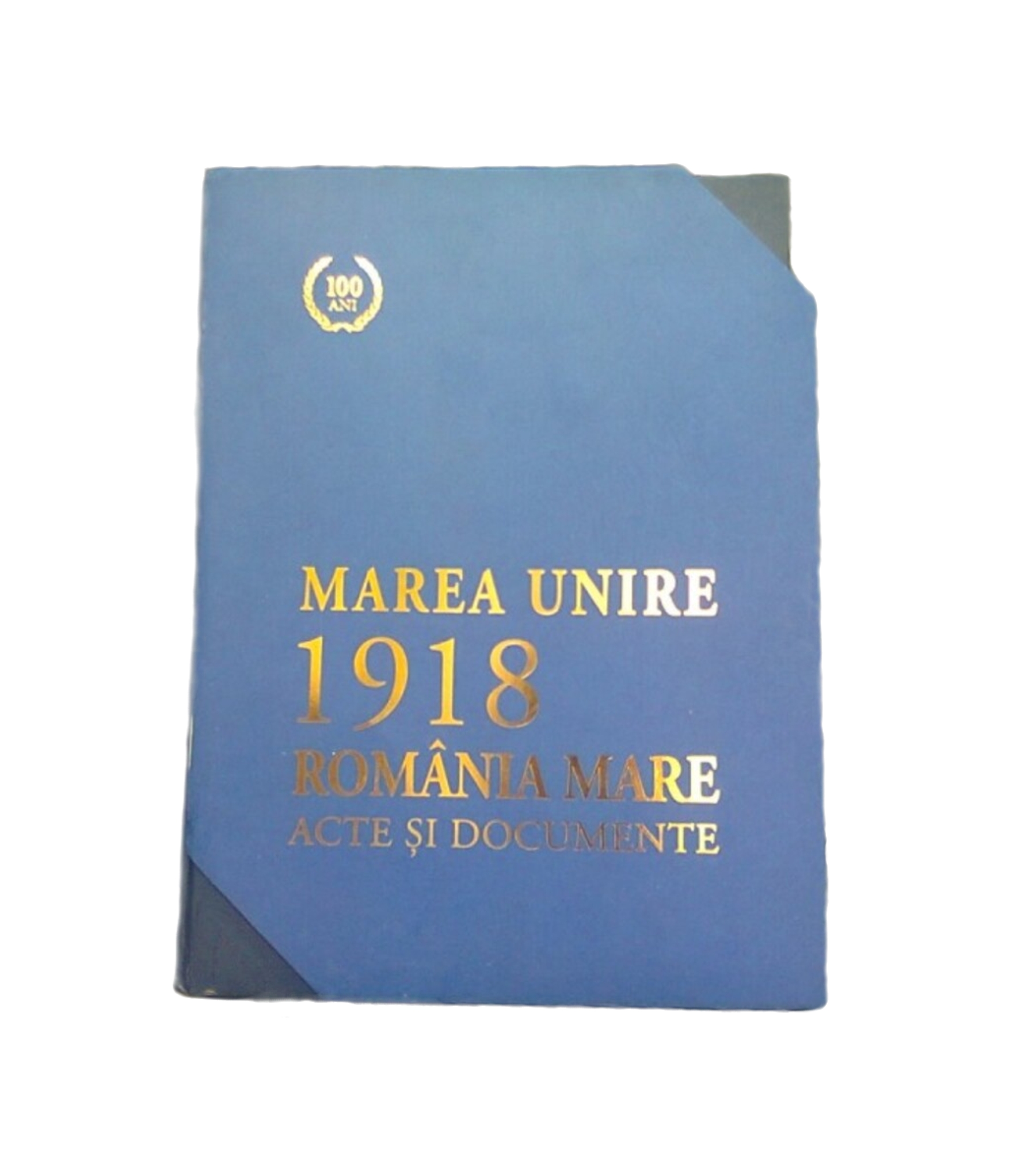 Marea Unire 1918 - ROMÂNIA MARE -Acte si Documente